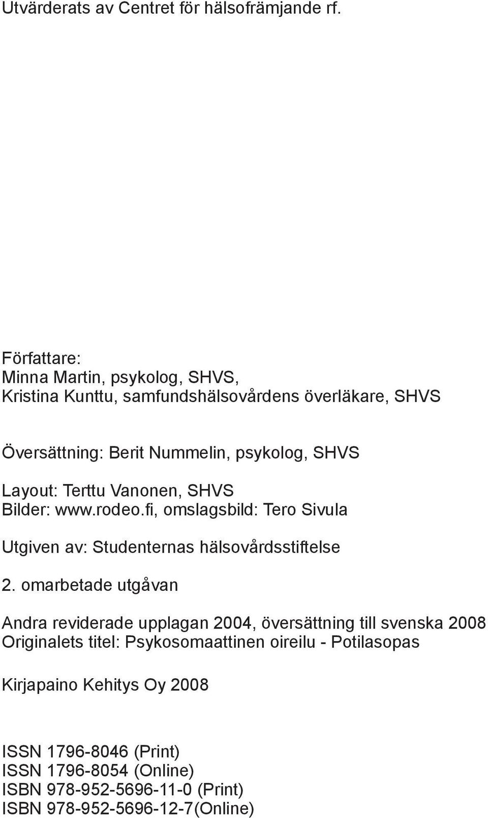 Layout: Terttu Vanonen, SHVS Bilder: www.rodeo.fi, omslagsbild: Tero Sivula Utgiven av: Studenternas hälsovårdsstiftelse 2.