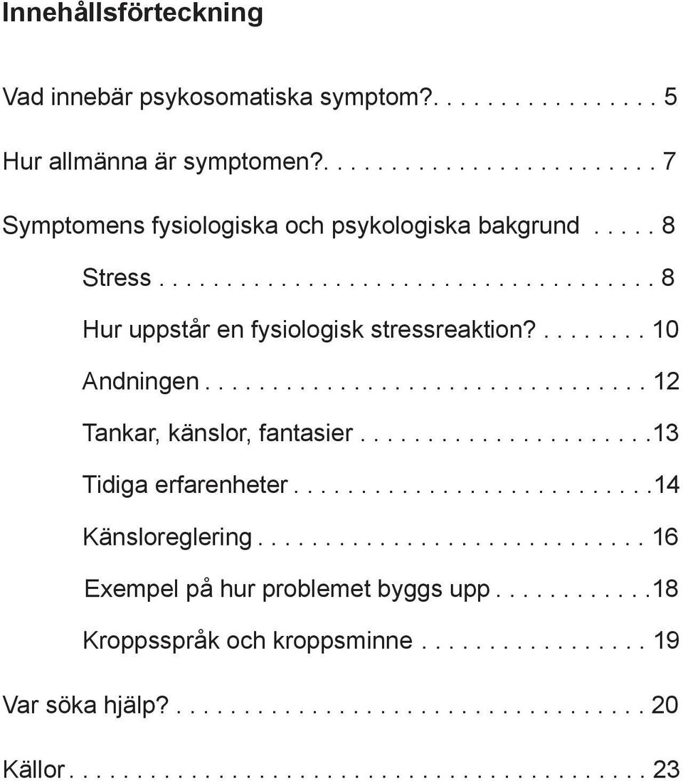 .....................13 Tidiga erfarenheter...........................14 Känsloreglering............................. 16 Exempel på hur problemet byggs upp.