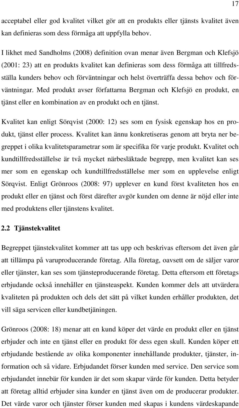 och helst överträffa dessa behov och förväntningar. Med produkt avser författarna Bergman och Klefsjö en produkt, en tjänst eller en kombination av en produkt och en tjänst.