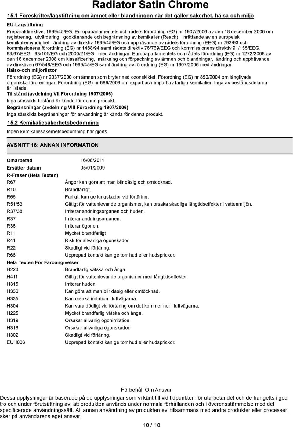 kemikaliemyndighet, ändring av direktiv 1999/45/EG och upphävande av rådets förordning (EEG) nr 793/93 och kommissionens förordning (EG) nr 1488/94 samt rådets direktiv 76/769/EEG och kommissionens