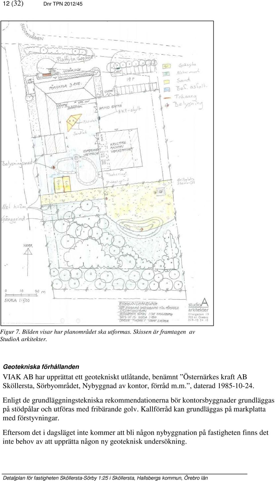 Enligt de grundläggningstekniska rekommendationerna bör kontorsbyggnader grundläggas på stödpålar och utföras med fribärande golv.