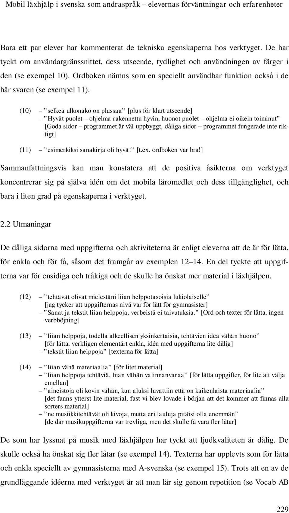 Ordboken nämns som en speciellt användbar funktion också i de här svaren (se exempel 11).