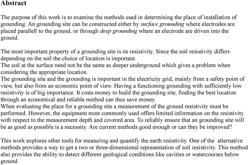 The most important property of a grounding site is its resistivity. Since the soil resistivity differs depending on the soil the choice of location is important.