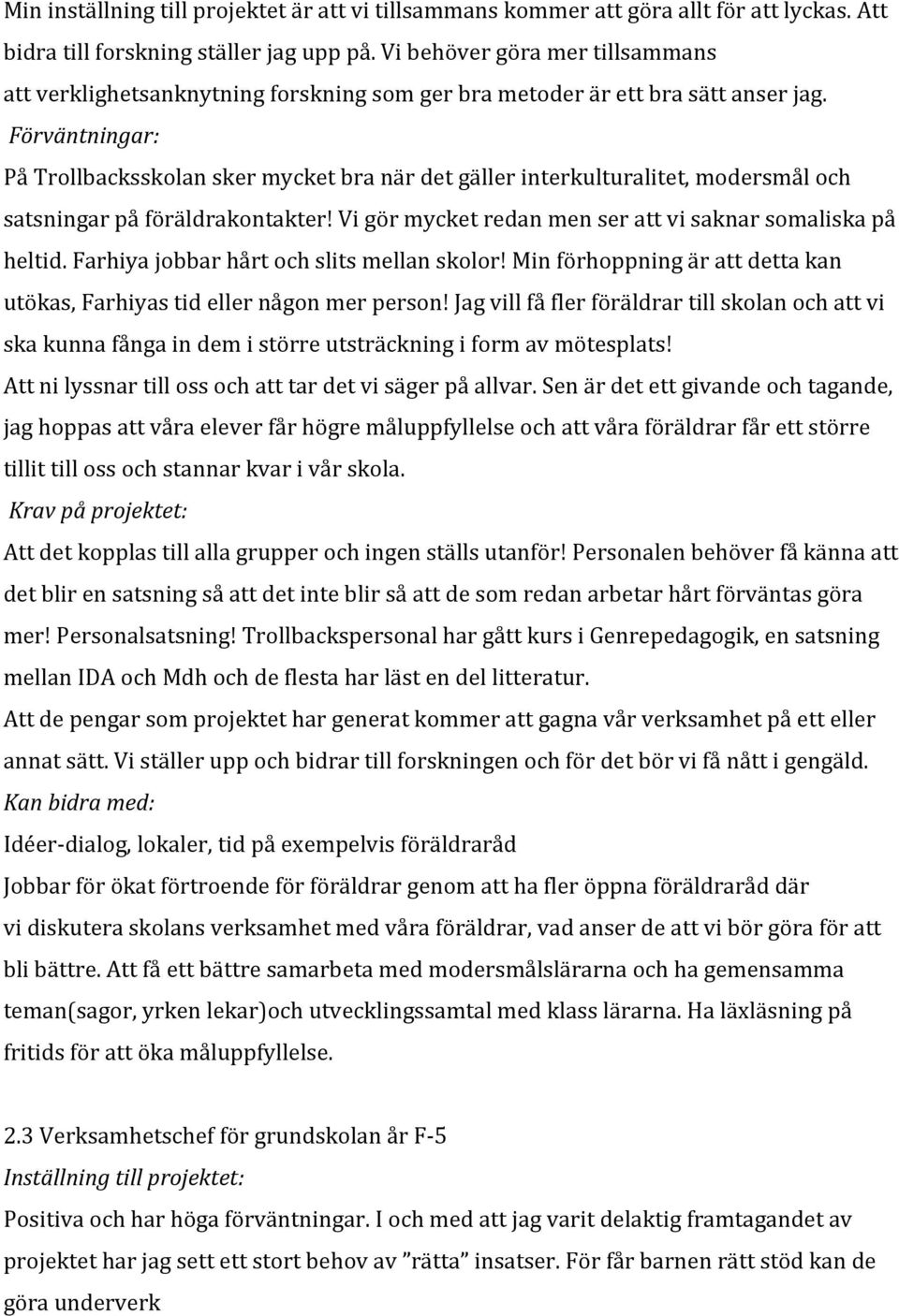 Förväntningar: På Trollbacksskolan sker mycket bra när det gäller interkulturalitet, modersmål och satsningar på föräldrakontakter! Vi gör mycket redan men ser att vi saknar somaliska på heltid.