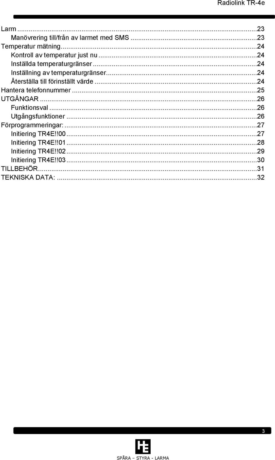 .. 24 Hantera telefonnummer... 25 UTGÅNGAR... 26 Funktionsval... 26 Utgångsfunktioner... 26 Förprogrammeringar:.