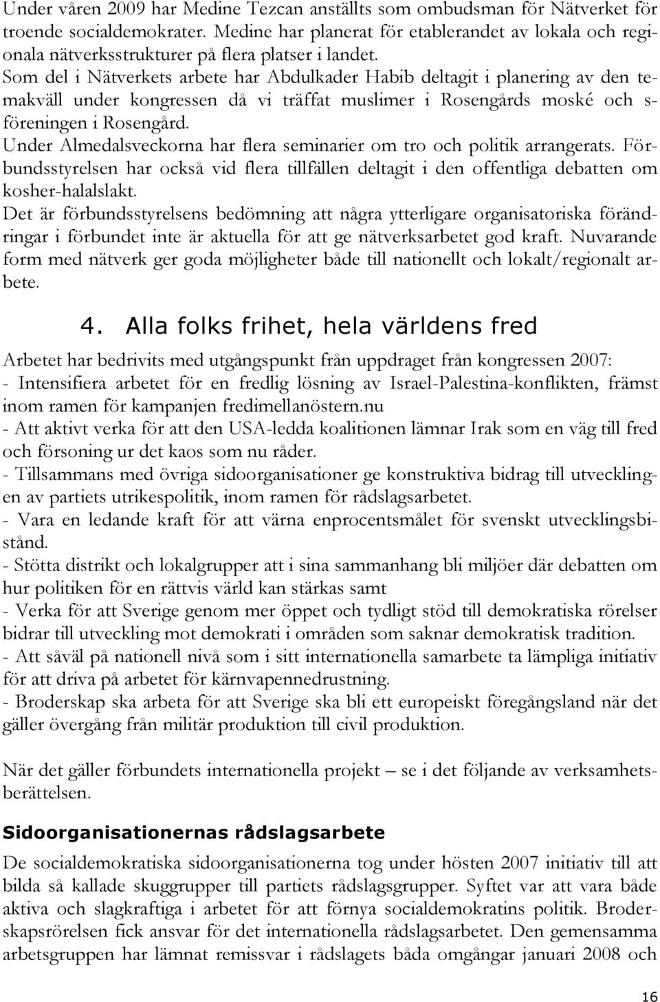 Som del i Nätverkets arbete har Abdulkader Habib deltagit i planering av den temakväll under kongressen då vi träffat muslimer i Rosengårds moské och s- föreningen i Rosengård.