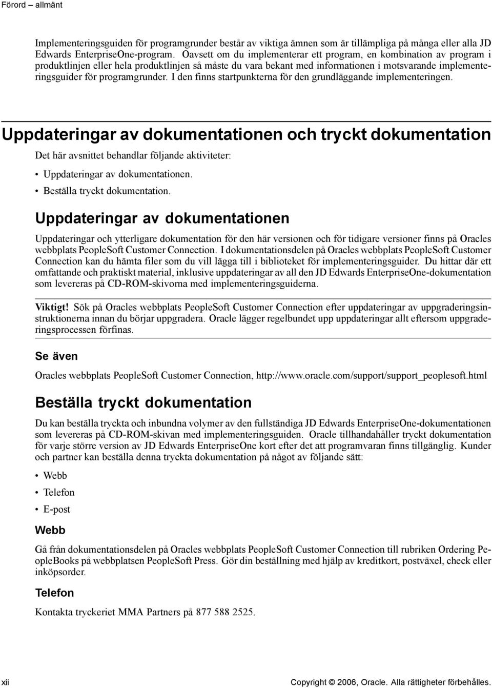 programgrunder. I den finns startpunkterna för den grundläggande implementeringen.