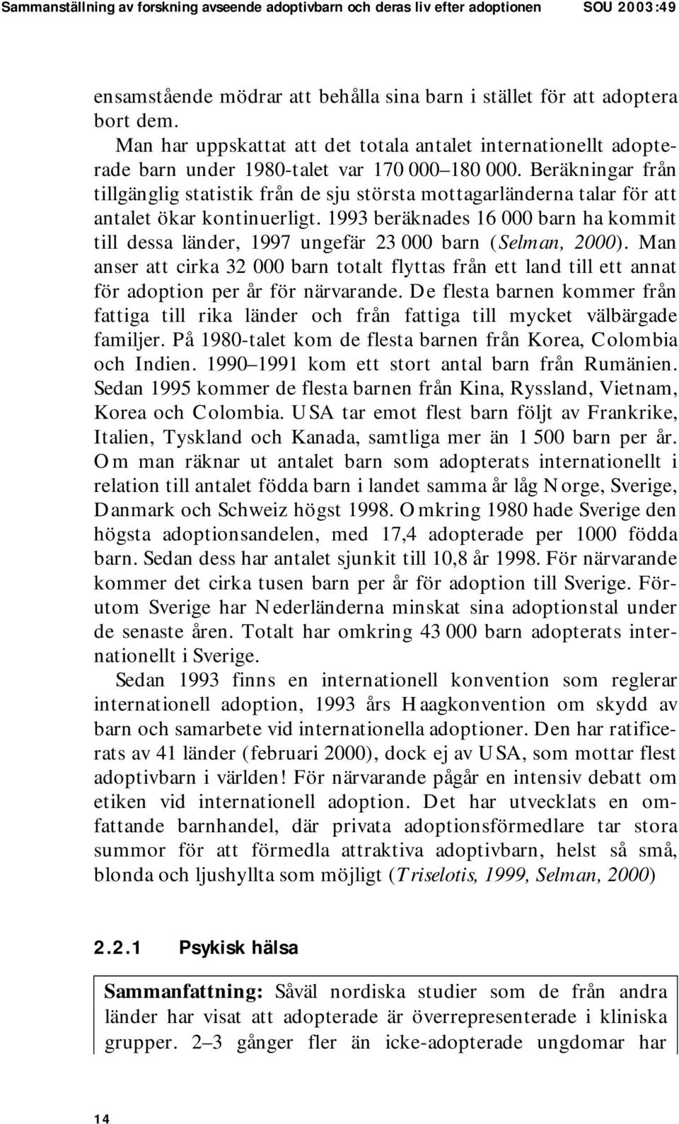 Beräkningar från tillgänglig statistik från de sju största mottagarländerna talar för att antalet ökar kontinuerligt.