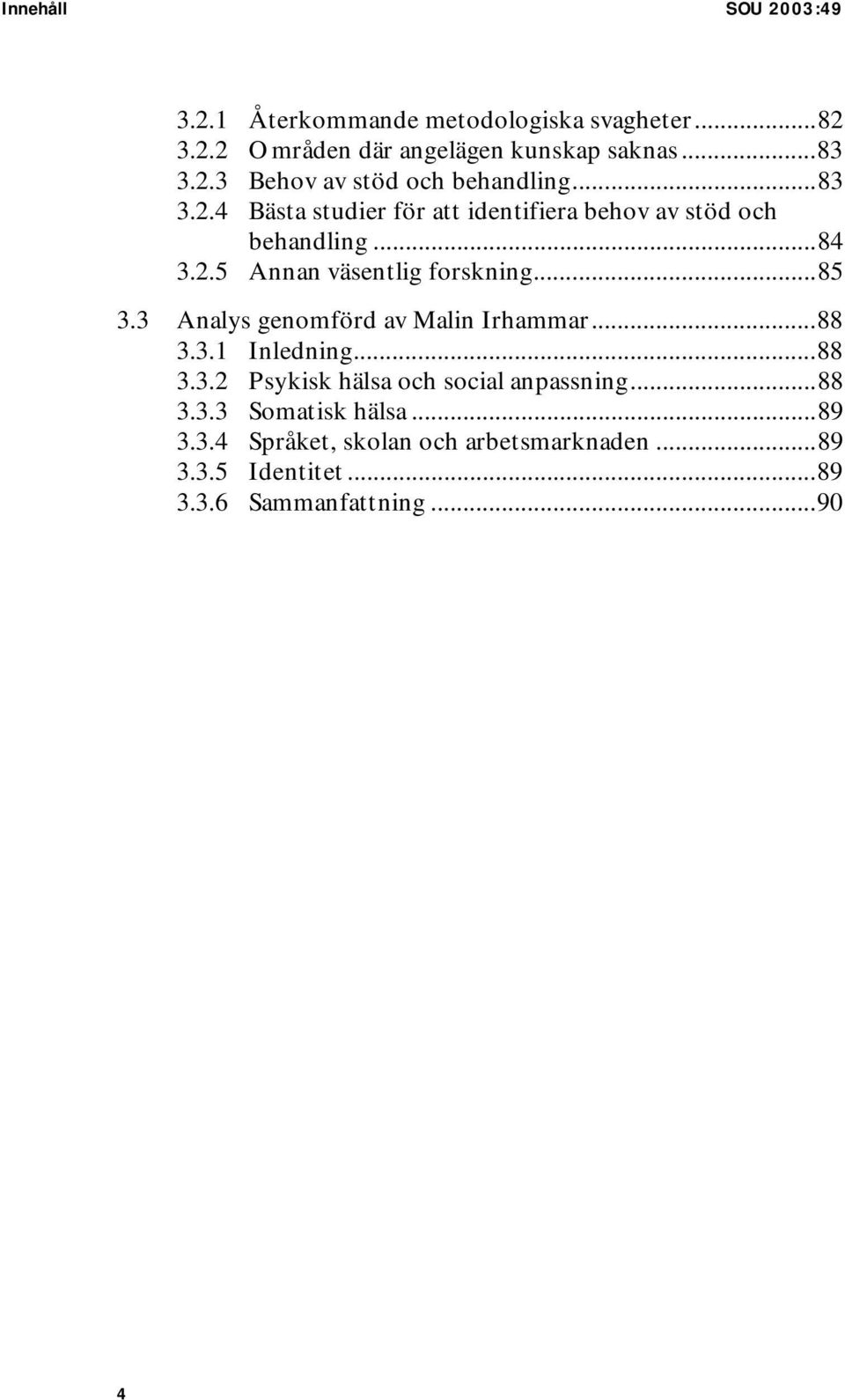 3 Analys genomförd av Malin Irhammar...88 3.3.1 Inledning...88 3.3.2 Psykisk hälsa och social anpassning...88 3.3.3 Somatisk hälsa.
