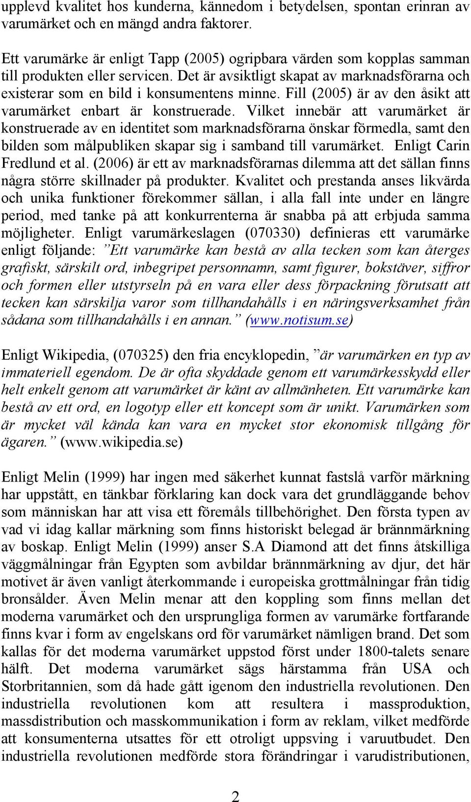 Fill (2005) är av den åsikt att varumärket enbart är konstruerade.