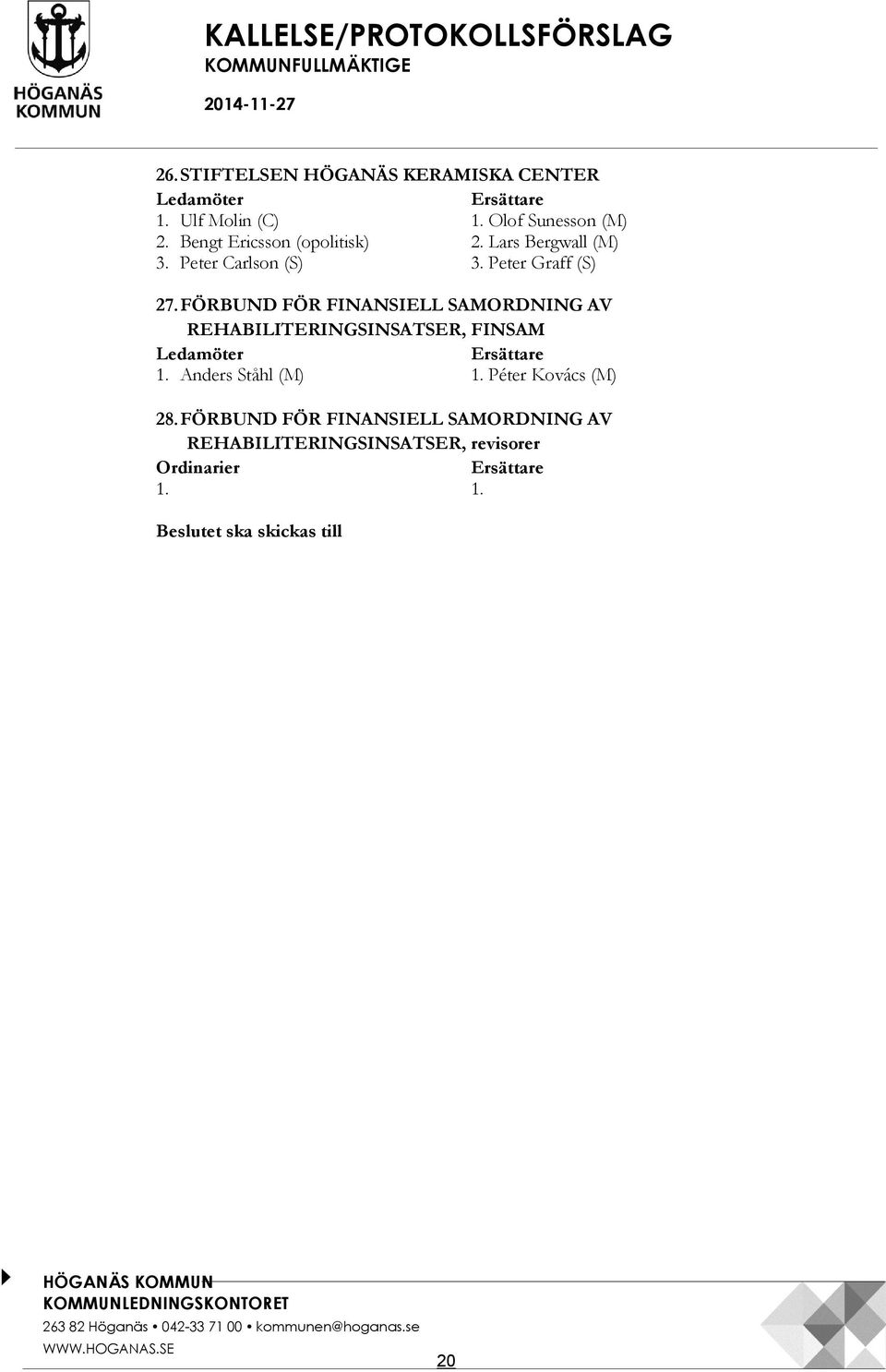 FÖRBUND FÖR FINANSIELL SAMORDNING AV REHABILITERINGSINSATSER, FINSAM Ledamöter Ersättare 1. Anders Ståhl (M) 1. Péter Kovács (M) 28.