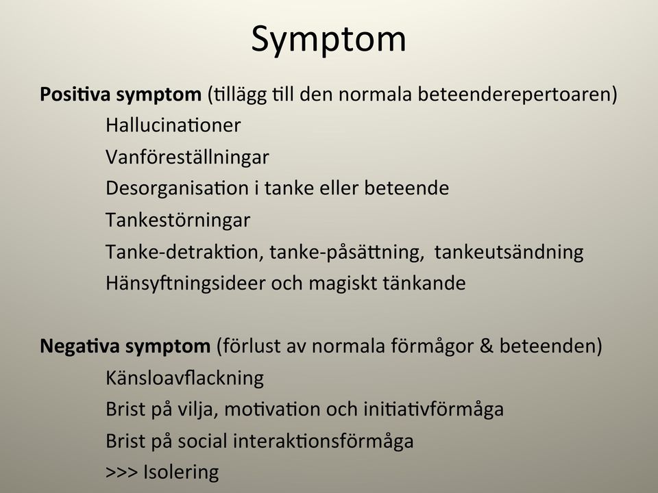 tankeutsändning HänsyUningsideer och magiskt tänkande Nega%va symptom (förlust av normala förmågor &