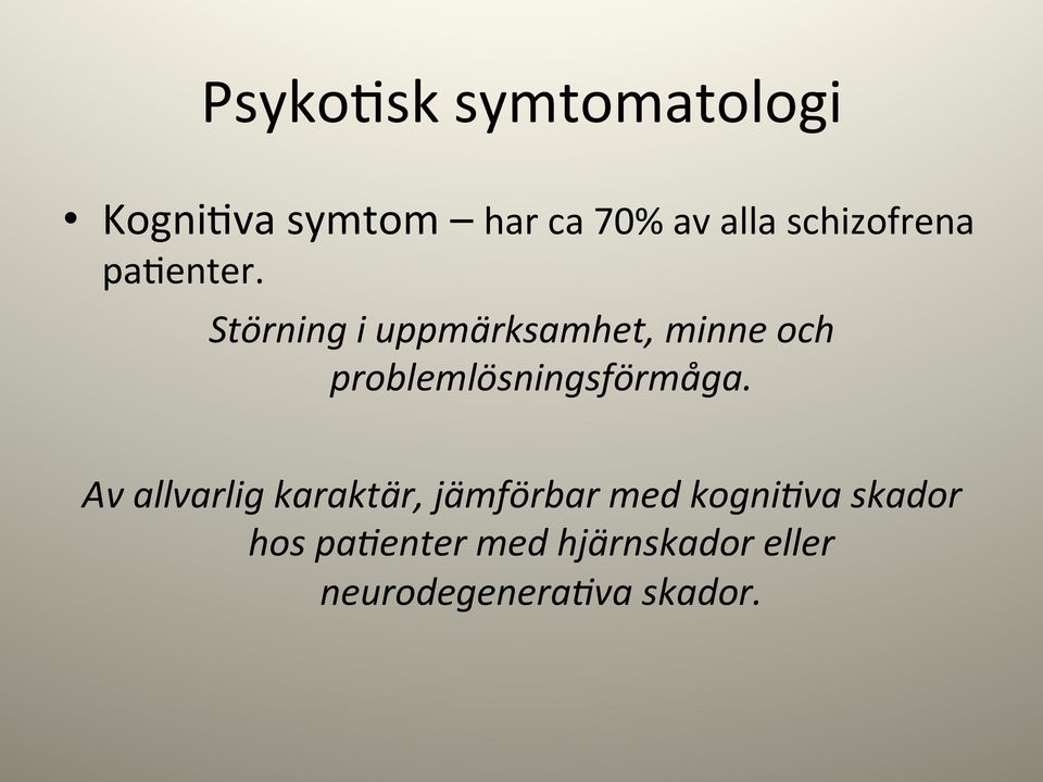 Störning i uppmärksamhet, minne och problemlösningsförmåga.