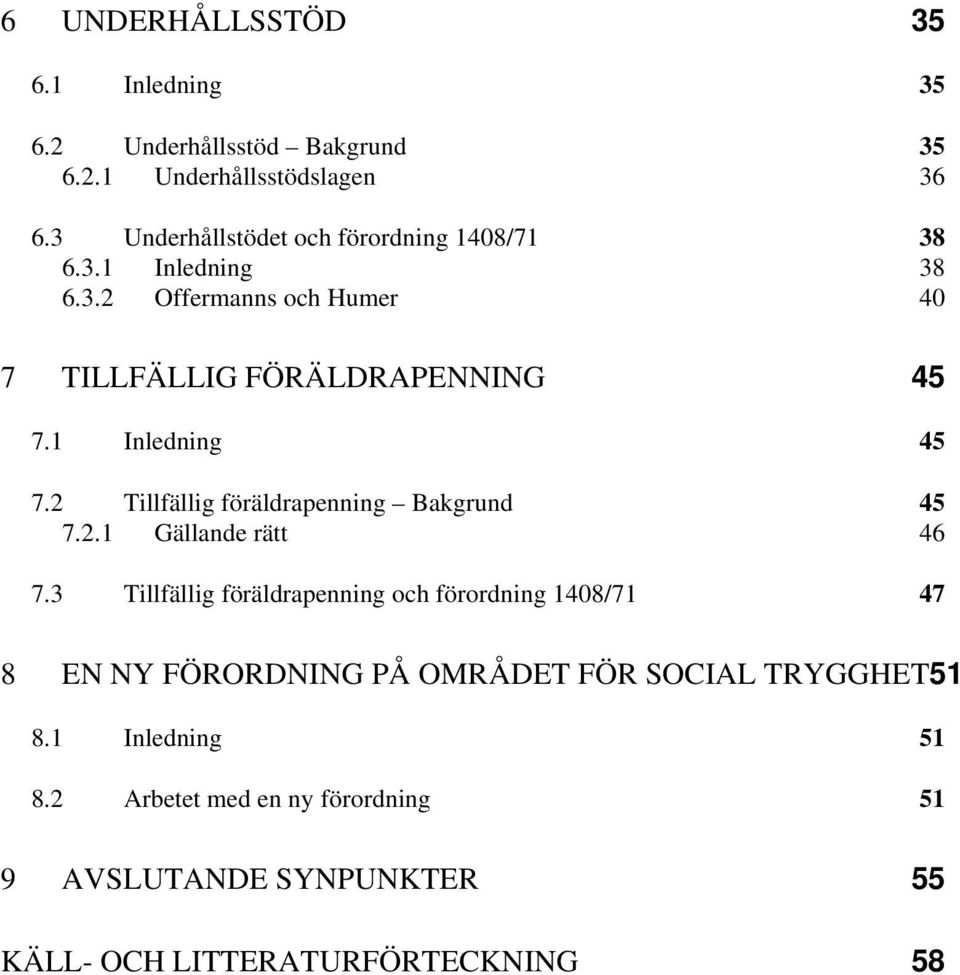 1 Inledning 45 7.2 Tillfällig föräldrapenning Bakgrund 45 7.2.1 Gällande rätt 46 7.