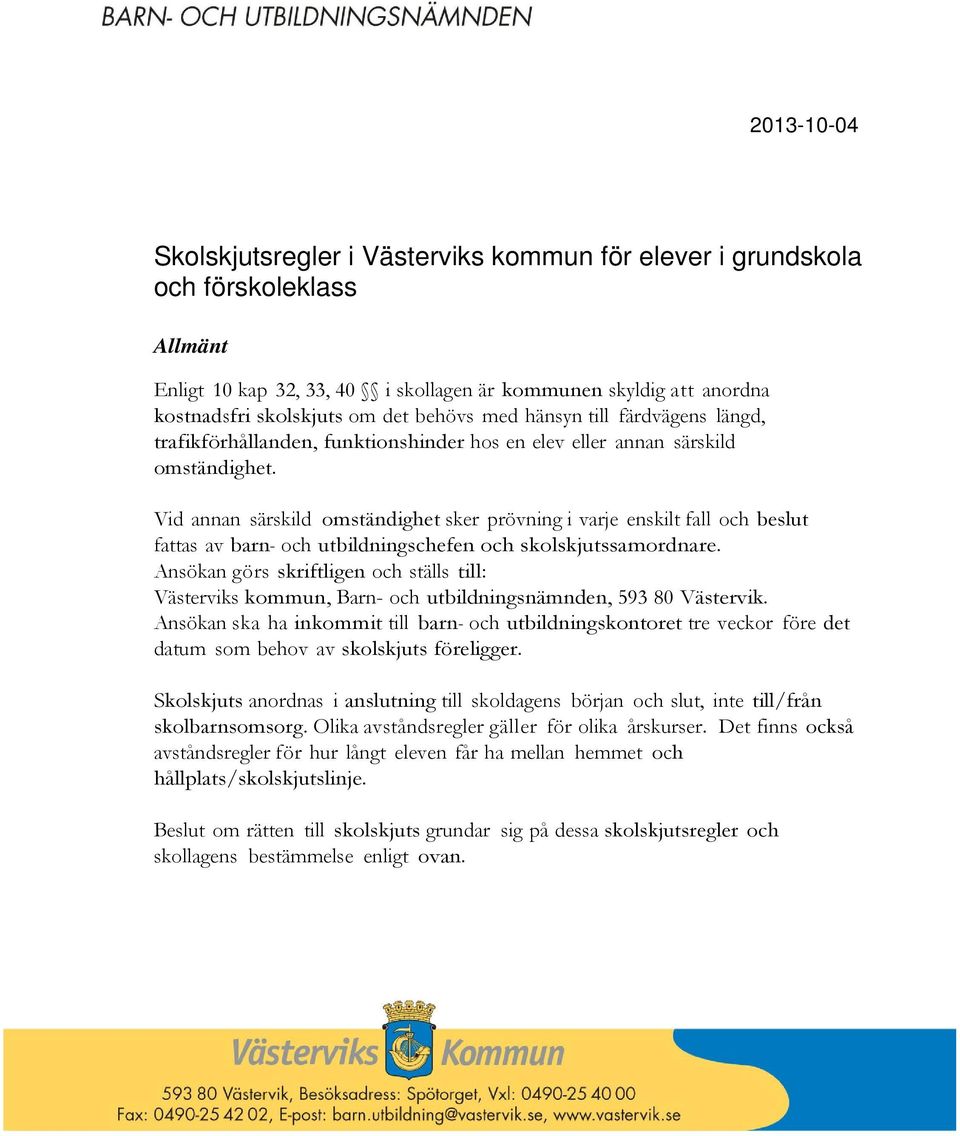 Vid annan särskild omständighet sker prövning i varje enskilt fall och beslut fattas av barn- och utbildningschefen och skolskjutssamordnare.