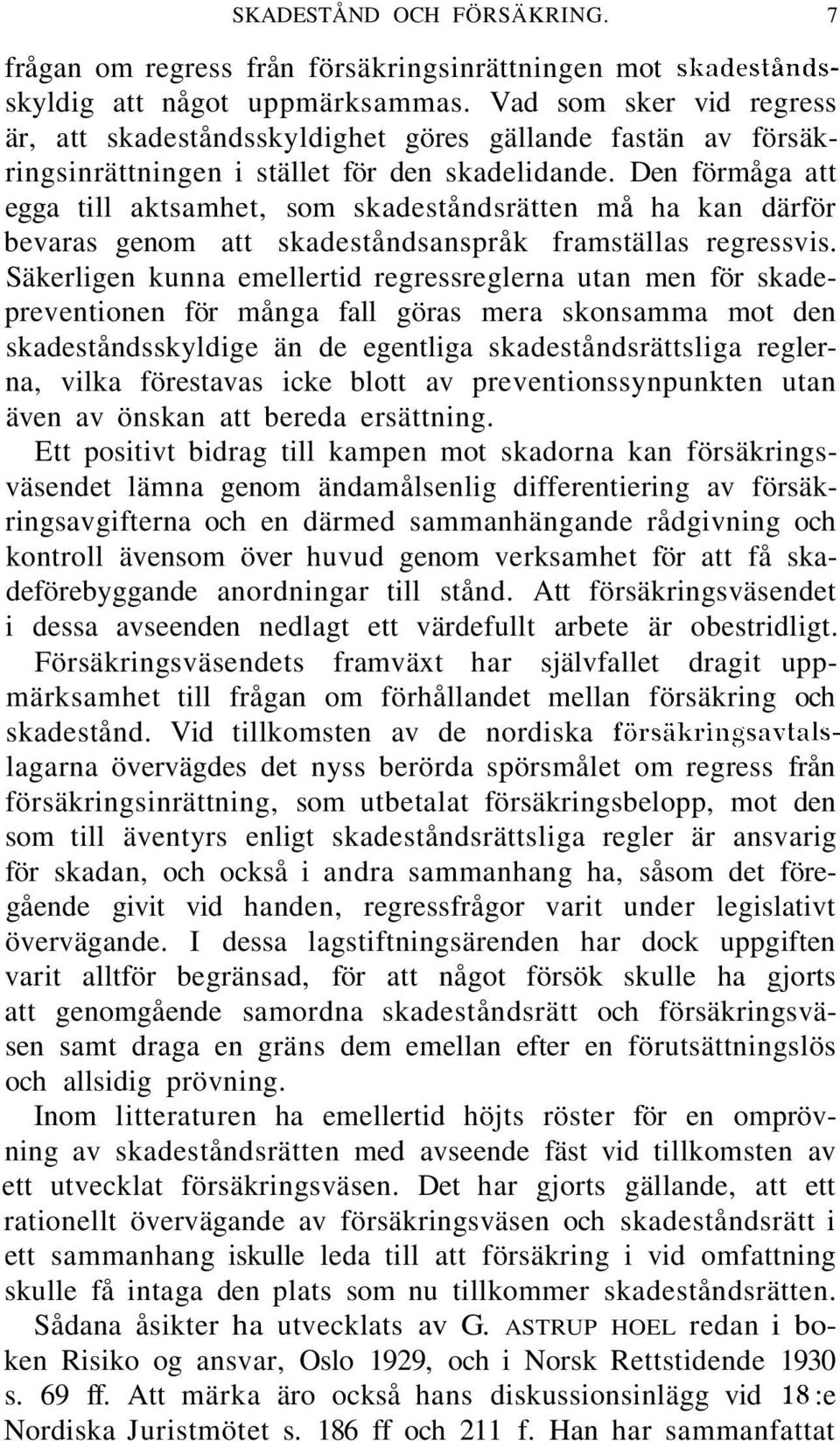 Den förmåga att egga till aktsamhet, som skadeståndsrätten må ha kan därför bevaras genom att skadeståndsanspråk framställas regressvis.