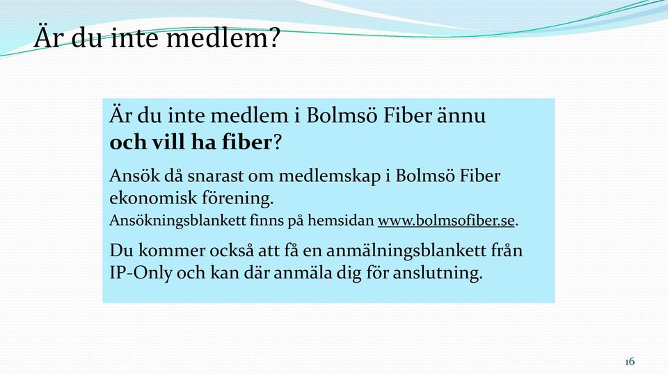 Ansökningsblankett finns på hemsidan www.bolmsofiber.se.