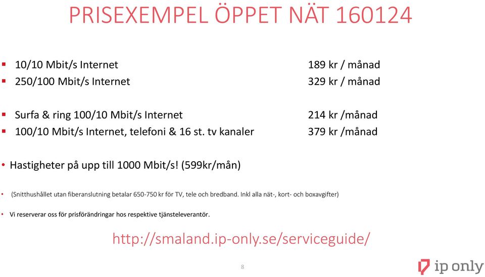 tv kanaler 214 kr /månad 379 kr /månad Hastigheter på upp till 1000 Mbit/s!