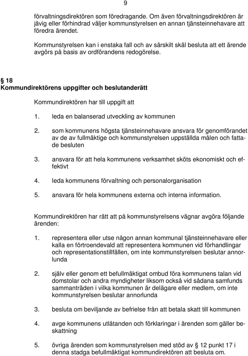 18 Kommundirektörens uppgifter och beslutanderätt Kommundirektören har till uppgift att 1. leda en balanserad utveckling av kommunen 2.