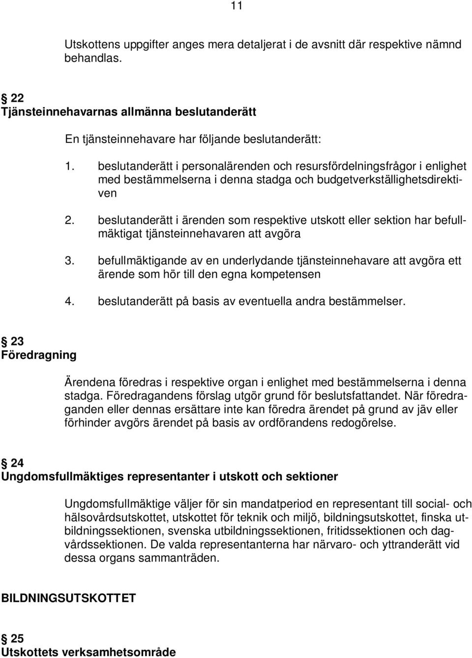 beslutanderätt i ärenden som respektive utskott eller sektion har befullmäktigat tjänsteinnehavaren att avgöra 3.