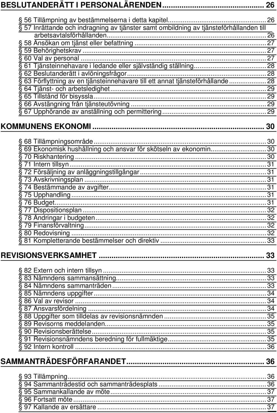 .. 27 60 Val av personal... 27 61 Tjänsteinnehavare i ledande eller självständig ställning... 28 62 Beslutanderätt i avlöningsfrågor.