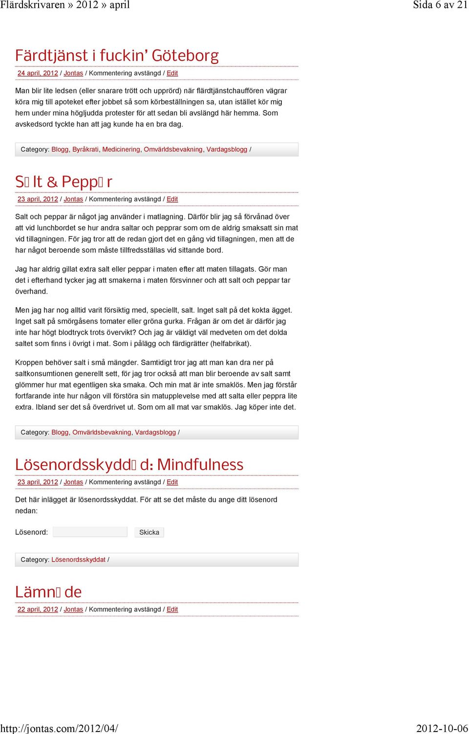 Category: Blogg, Byråkrati, Medicinering, Omvärldsbevakning, Vardagsblogg / Sa lt & Peppa r 23 april, 2012 / Jontas / Kommentering avstängd / Edit Salt och peppar är något jag använder i matlagning.