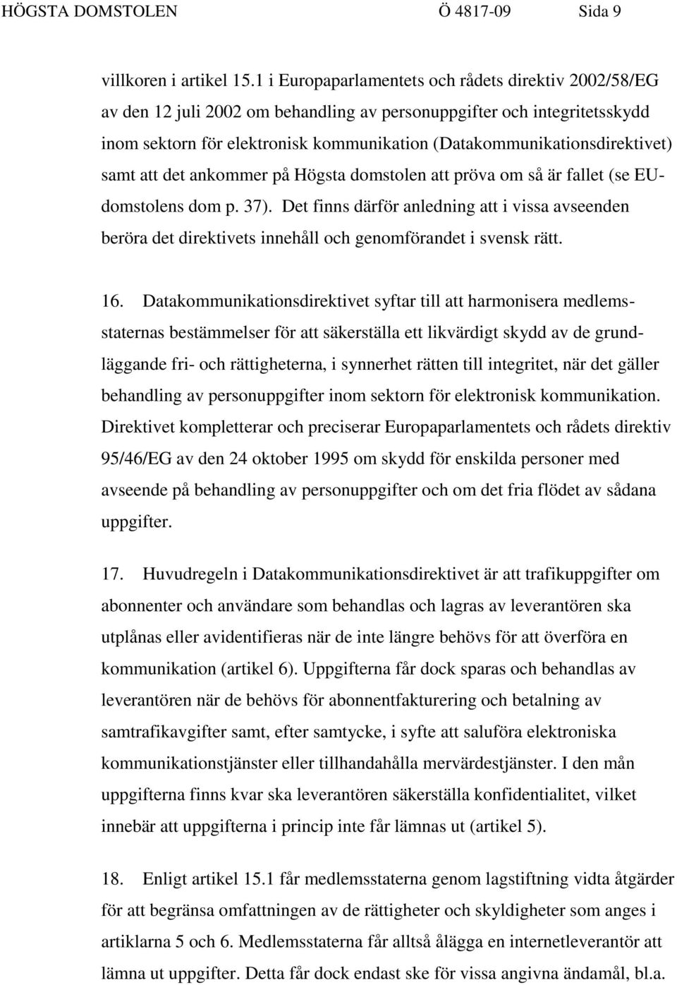 (Datakommunikationsdirektivet) samt att det ankommer på Högsta domstolen att pröva om så är fallet (se EUdomstolens dom p. 37).