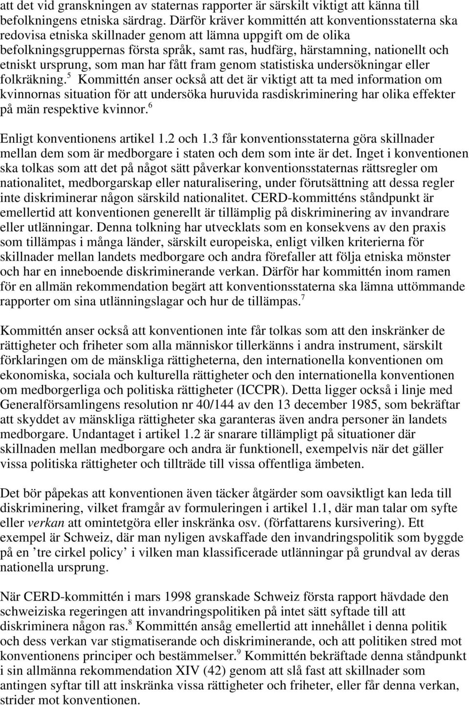 etniskt ursprung, som man har fått fram genom statistiska undersökningar eller folkräkning.