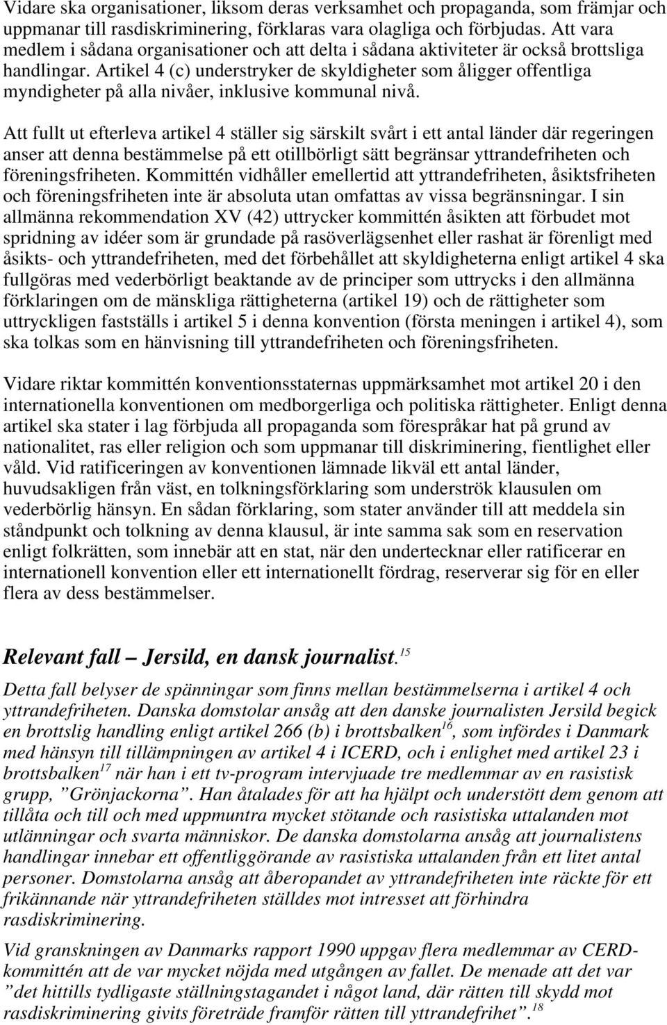 Artikel 4 (c) understryker de skyldigheter som åligger offentliga myndigheter på alla nivåer, inklusive kommunal nivå.