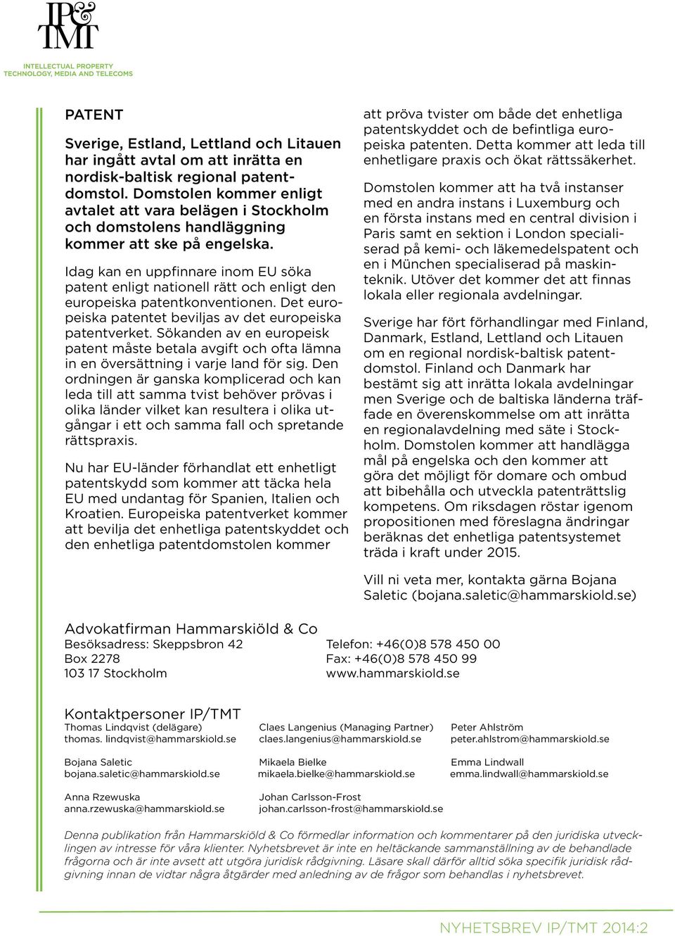 Idag kan en uppfinnare inom EU söka patent enligt nationell rätt och enligt den europeiska patentkonventionen. Det europeiska patentet beviljas av det europeiska patentverket.