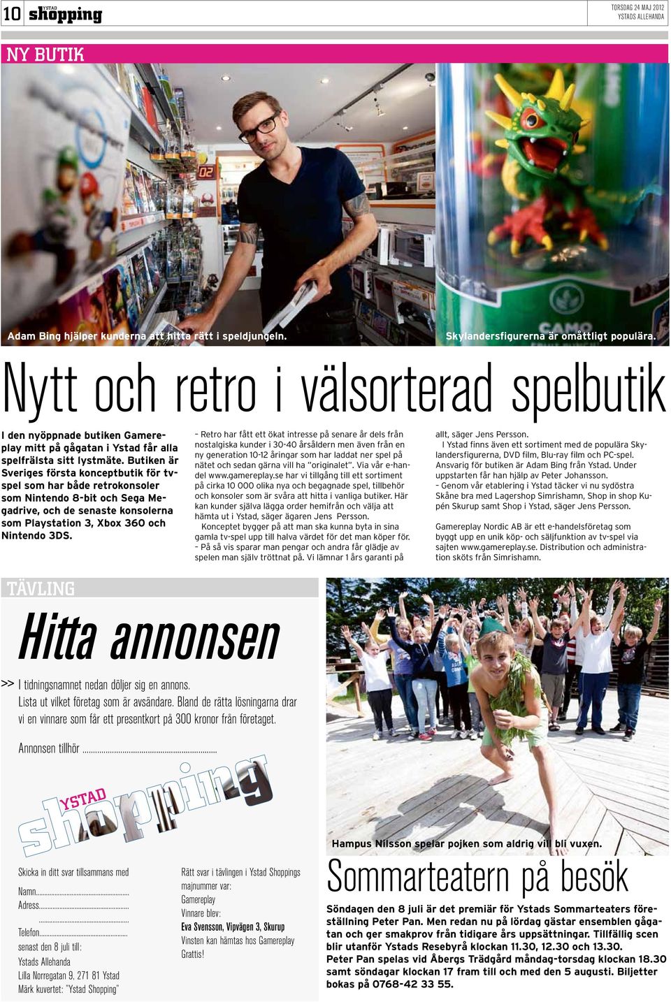 Butiken är Sveriges första konceptbutik för tvspel som har både retrokonsoler som Nintendo 8-bit och Sega Megadrive, och de senaste konsolerna som Playstation 3, Xbox 360 och Nintendo 3DS.