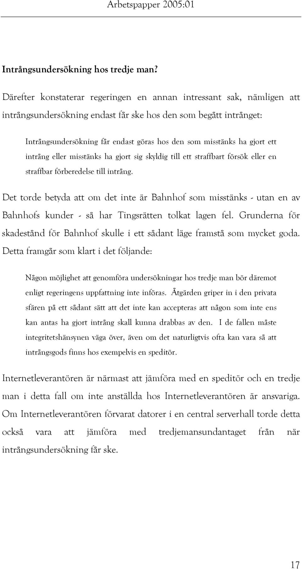 gjort ett intrång eller misstänks ha gjort sig skyldig till ett straffbart försök eller en straffbar förberedelse till intrång.