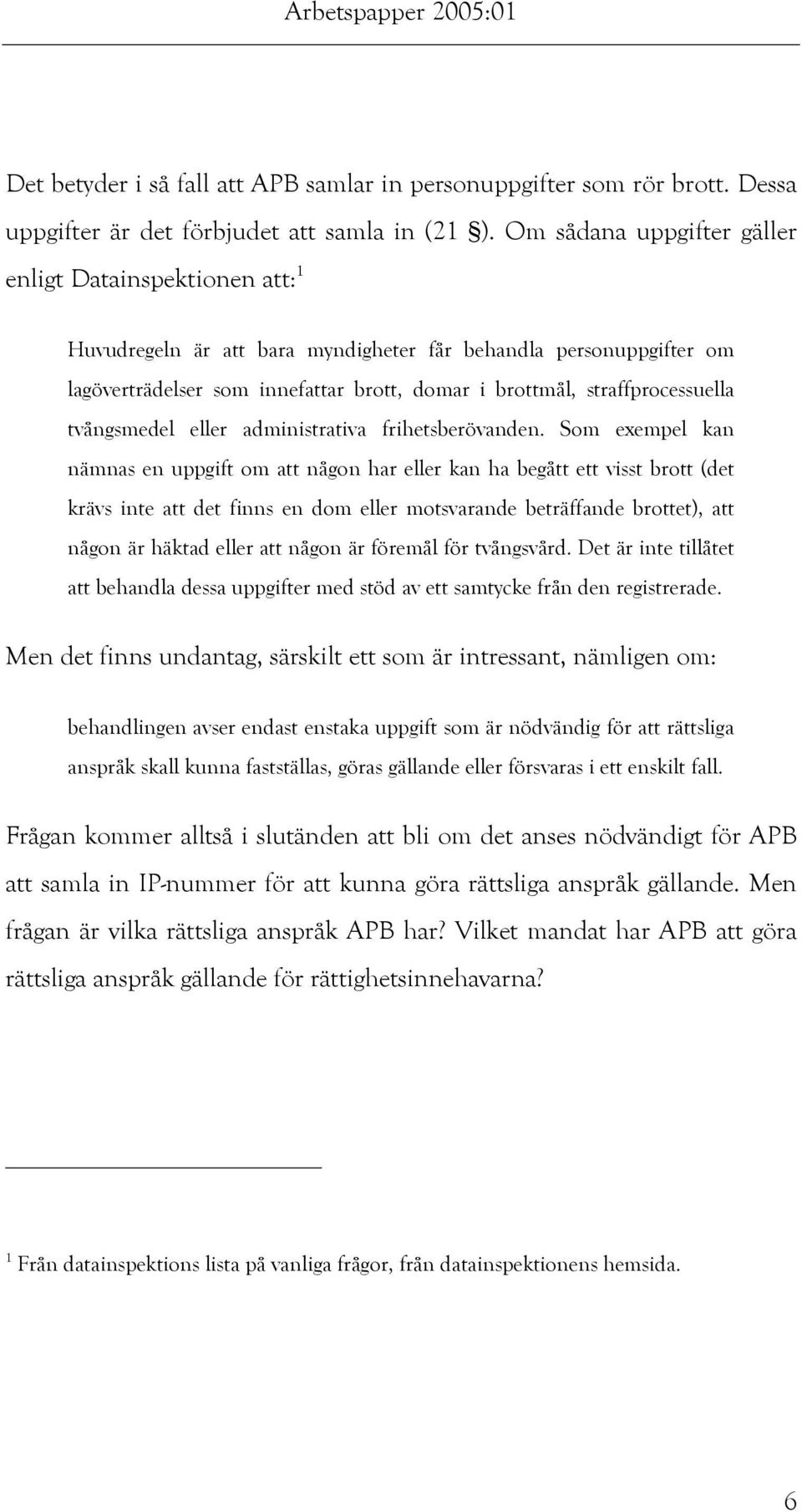 straffprocessuella tvångsmedel eller administrativa frihetsberövanden.