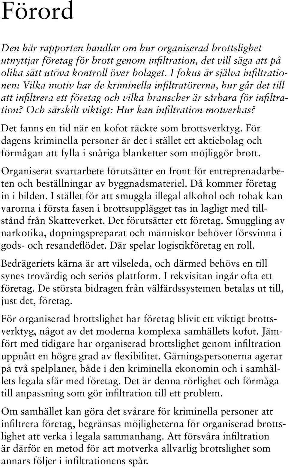 Och särskilt viktigt: Hur kan infiltration motverkas? Det fanns en tid när en kofot räckte som brottsverktyg.