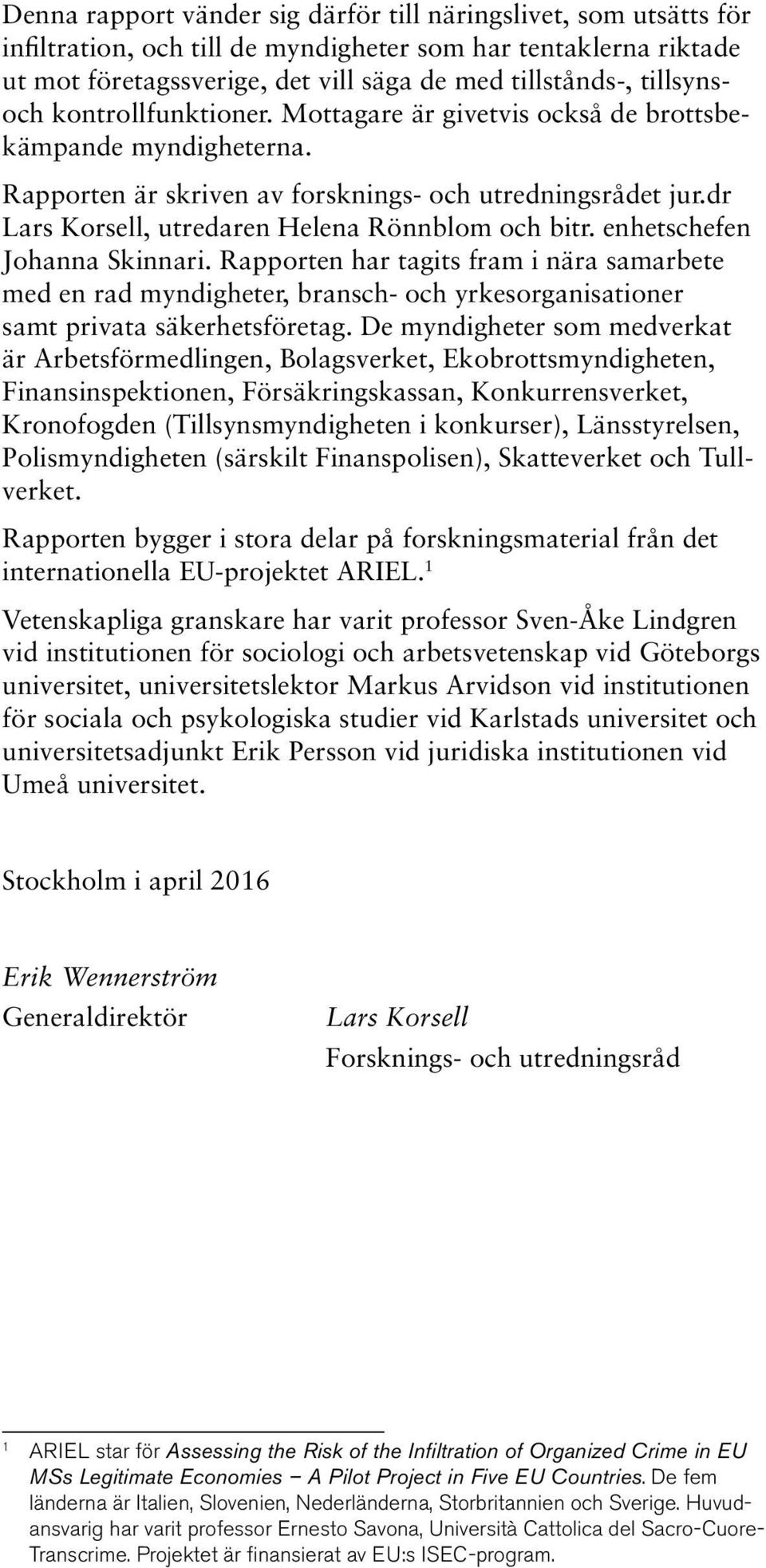 dr Lars Korsell, utredaren Helena Rönnblom och bitr. enhetschefen Johanna Skinnari.