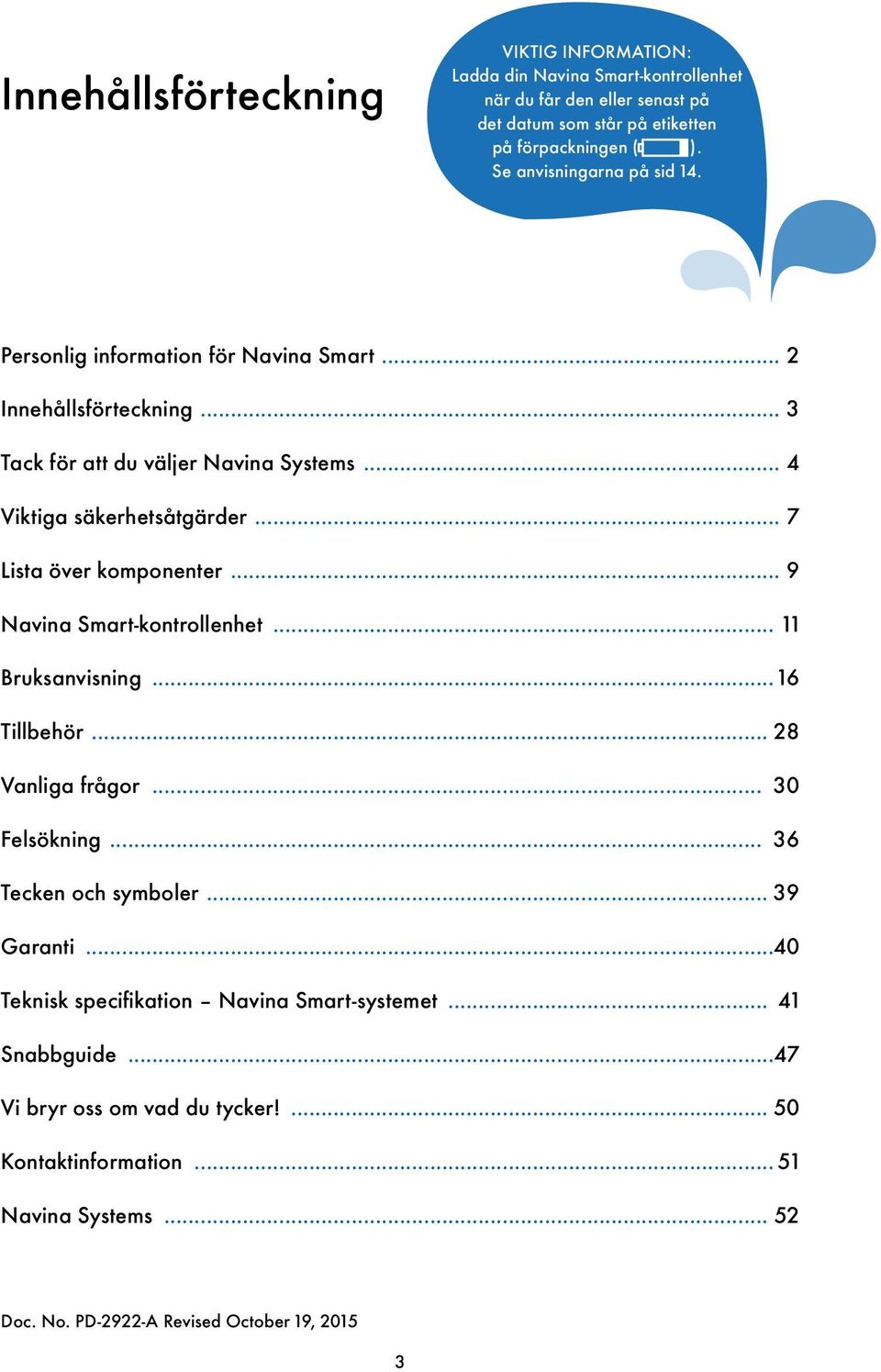 .. 7 Lista över komponenter... 9 Navina Smart-kontrollenhet... 11 Bruksanvisning... 16 Tillbehör... 28 Vanliga frågor... 30 Felsökning... 36 Tecken och symboler... 39 Garanti.