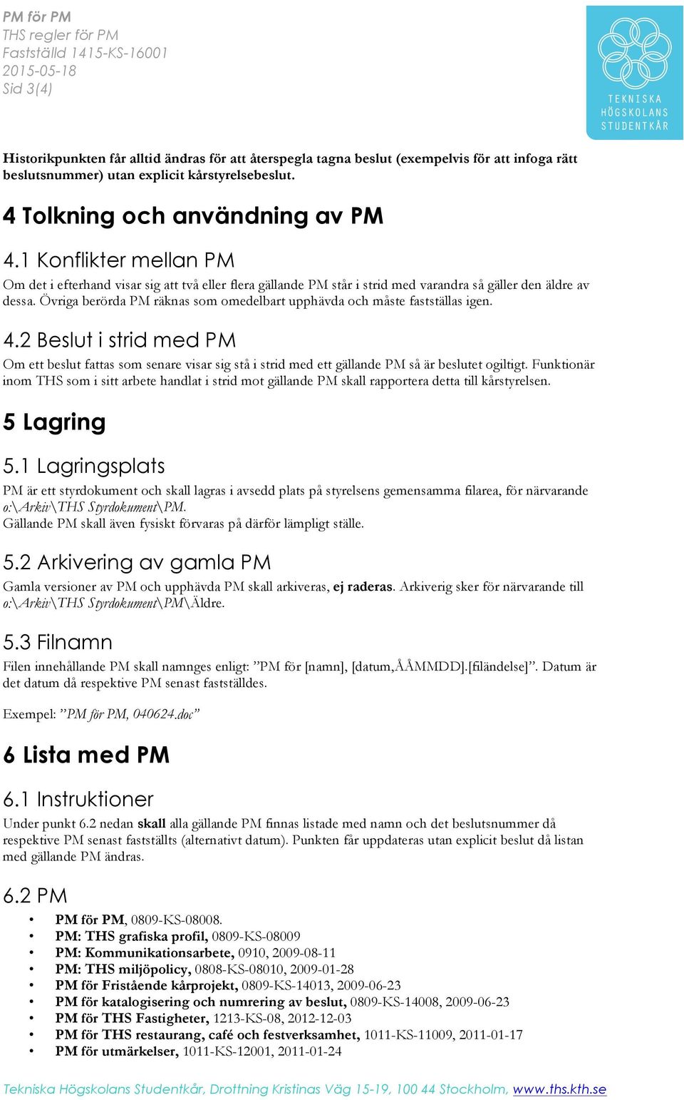 Övriga berörda PM räknas som omedelbart upphävda och måste fastställas igen. 4.