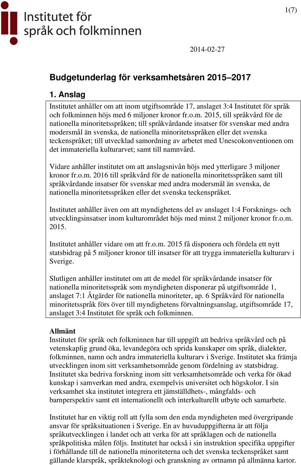 teckenspråket; till utvecklad samordning av arbetet med Unescokonventionen om det immateriella kulturarvet; samt till namnvård.