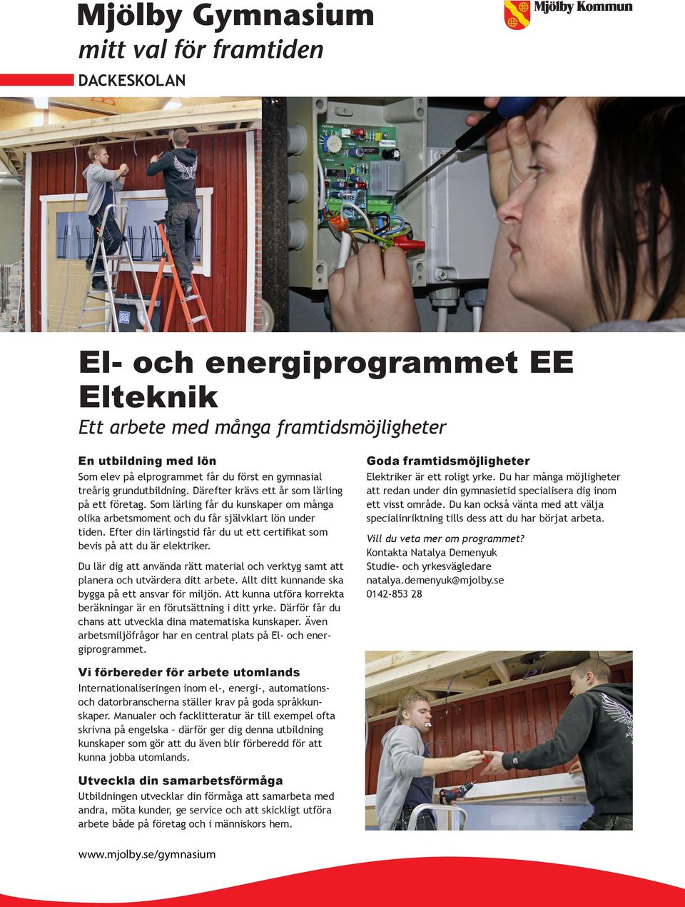 Efter din lärlingstid får du ut ett certifikat som bevis på att du är elektriker. Du lär dig att använda rätt material och verktyg samt att planera och utvärdera ditt arbete.