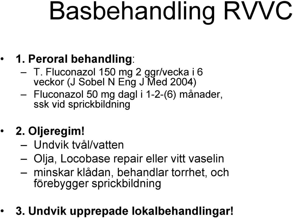 dagl i 1-2-(6) månader, ssk vid sprickbildning 2. Oljeregim!