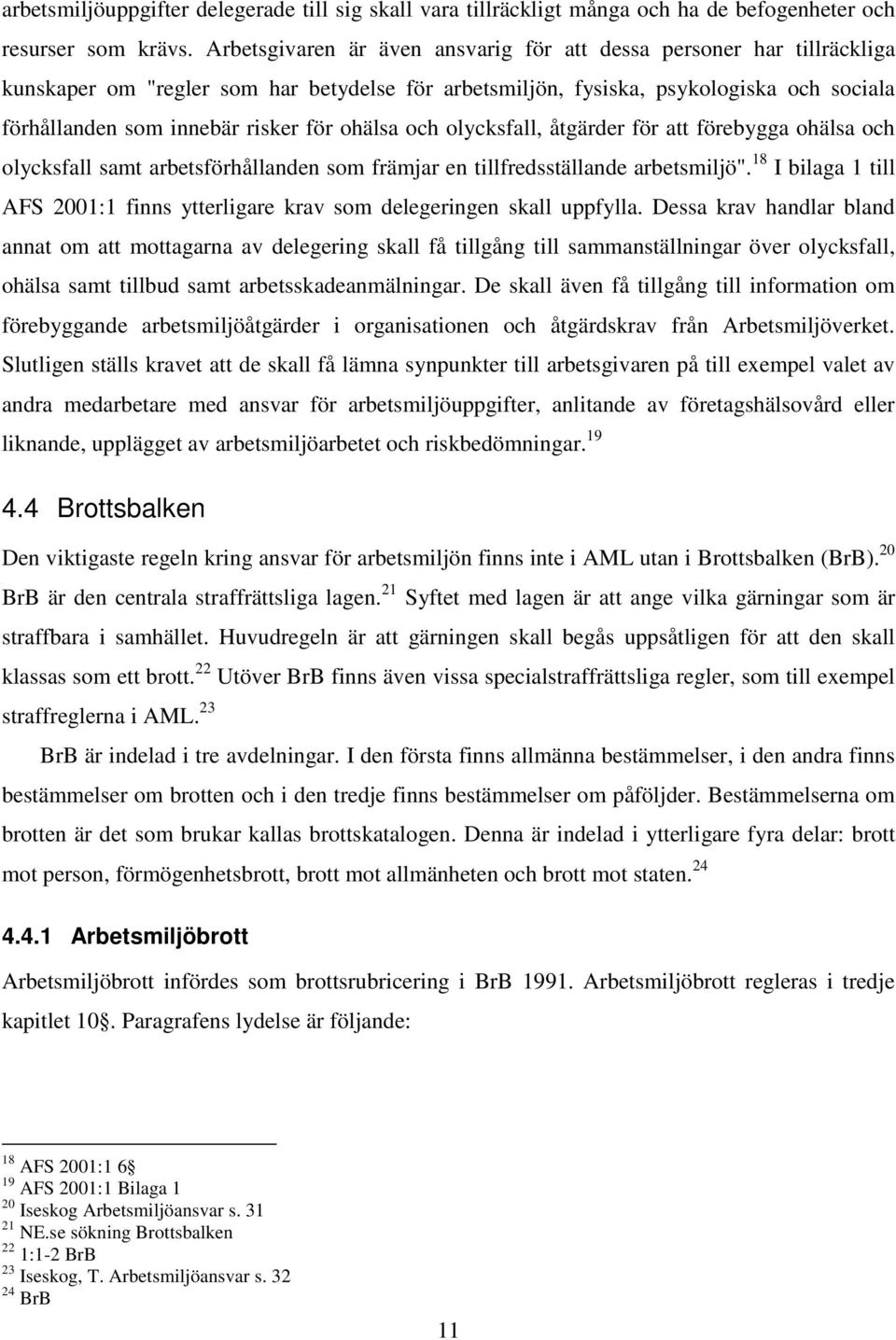 ohälsa och olycksfall, åtgärder för att förebygga ohälsa och olycksfall samt arbetsförhållanden som främjar en tillfredsställande arbetsmiljö".