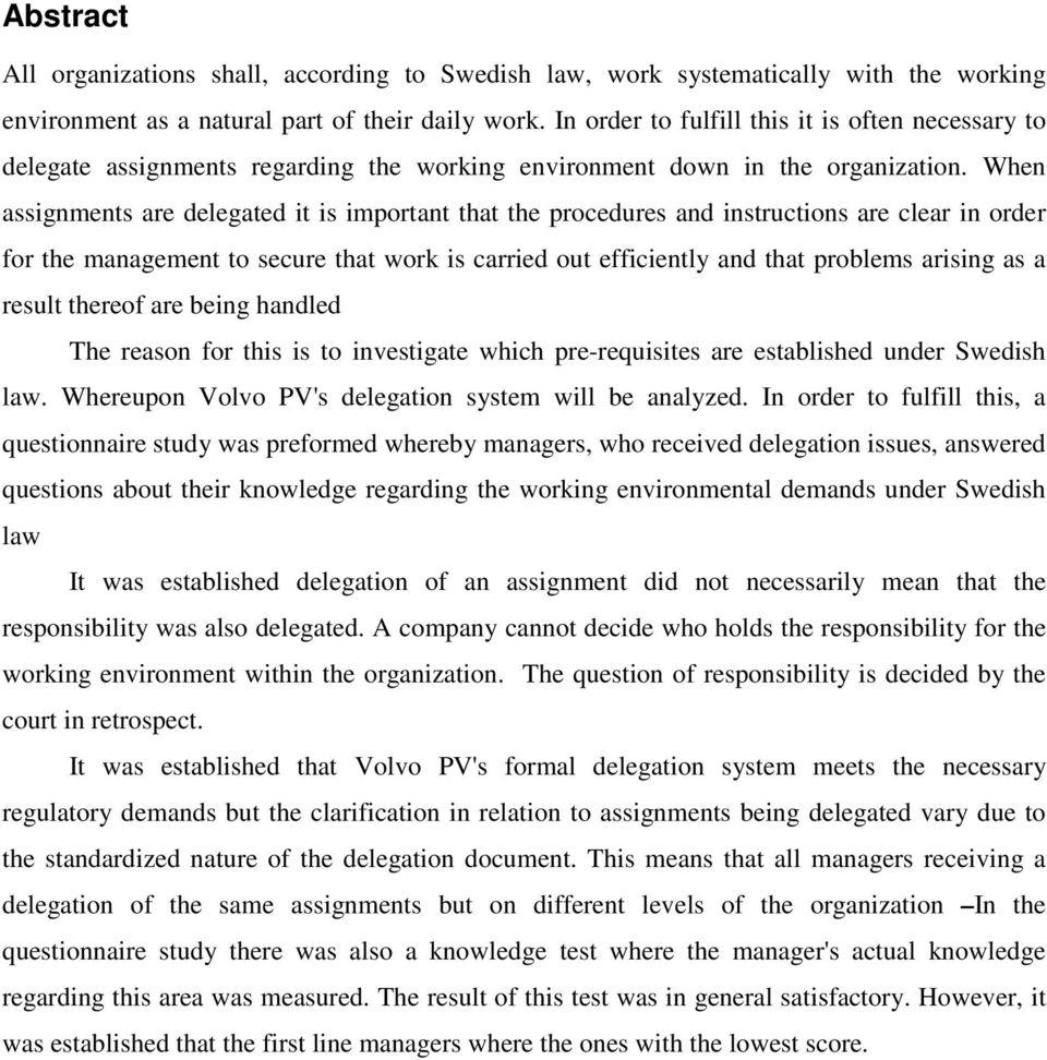 When assignments are delegated it is important that the procedures and instructions are clear in order for the management to secure that work is carried out efficiently and that problems arising as a