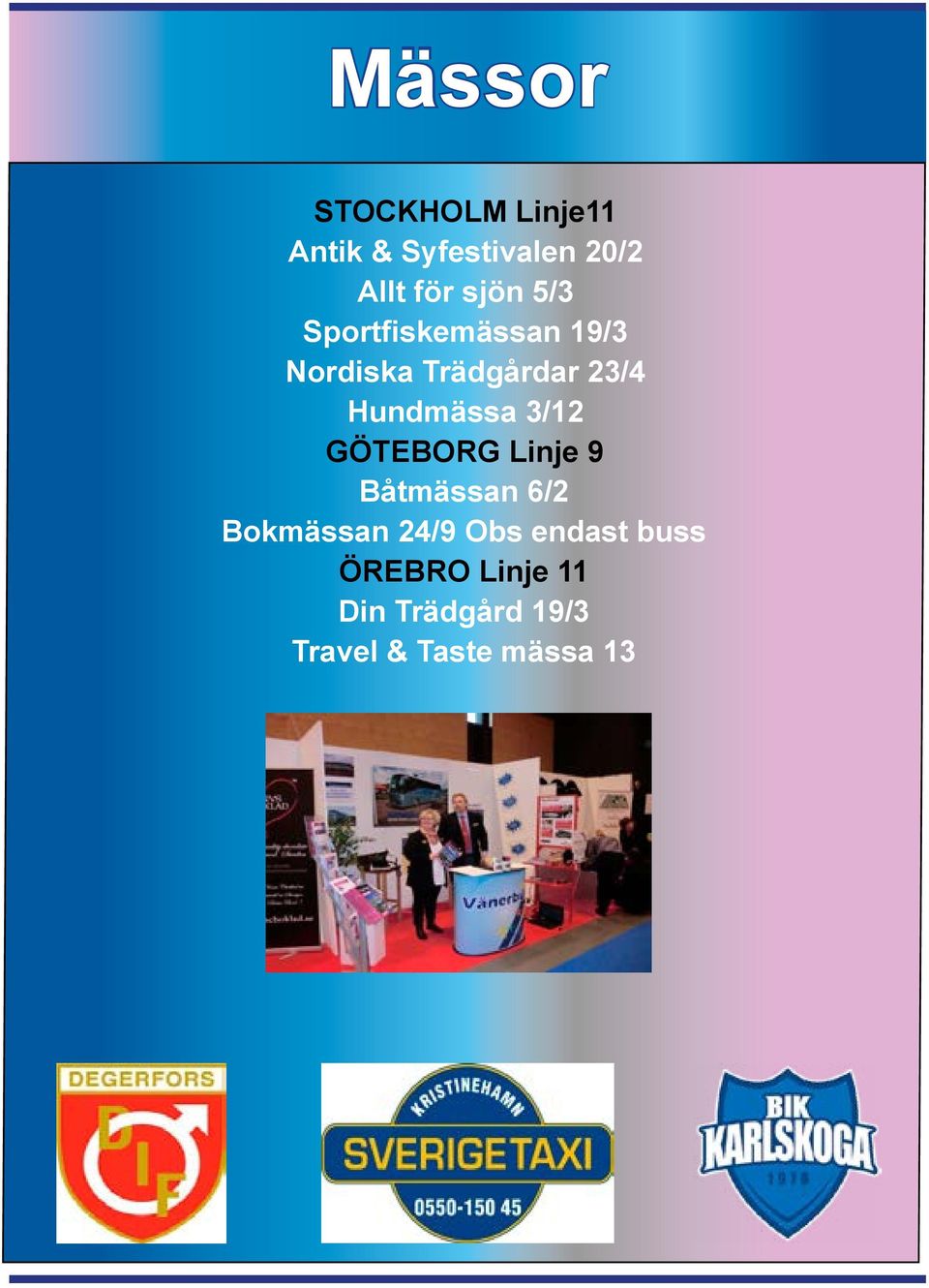 Hundmässa 3/12 GÖTEBORG Linje 9 Båtmässan 6/2 Bokmässan 24/9