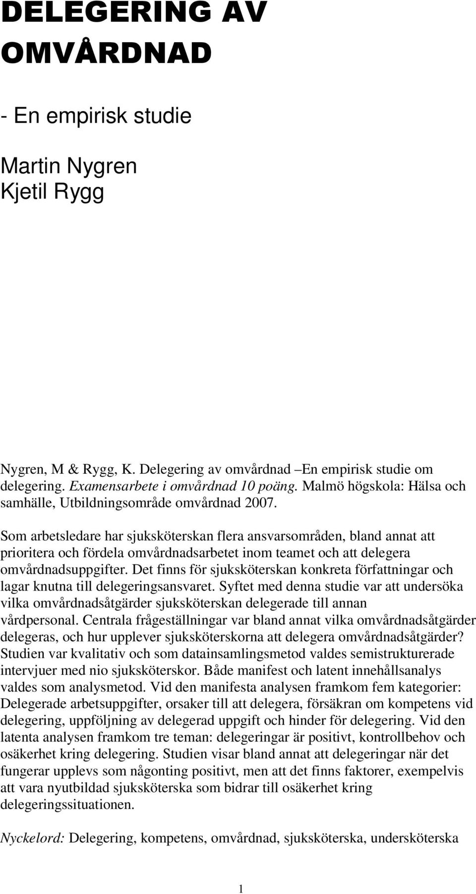 Som arbetsledare har sjuksköterskan flera ansvarsområden, bland annat att prioritera och fördela omvårdnadsarbetet inom teamet och att delegera omvårdnadsuppgifter.