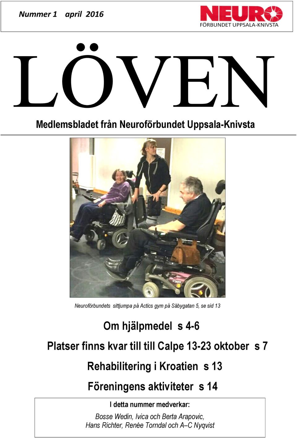 oktober s 7 Rehabilitering i Kroatien s 13 Föreningens aktiviteter s 14 I detta nummer