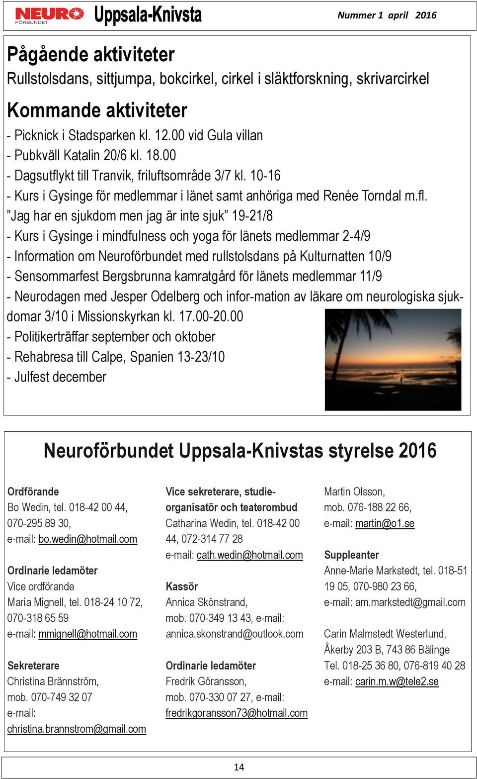 kt till Tranvik, friluftsområde 3/7 kl. 10-16 - Kurs i Gysinge för medlemmar i länet samt anhöriga med Renée Torndal m.fl.