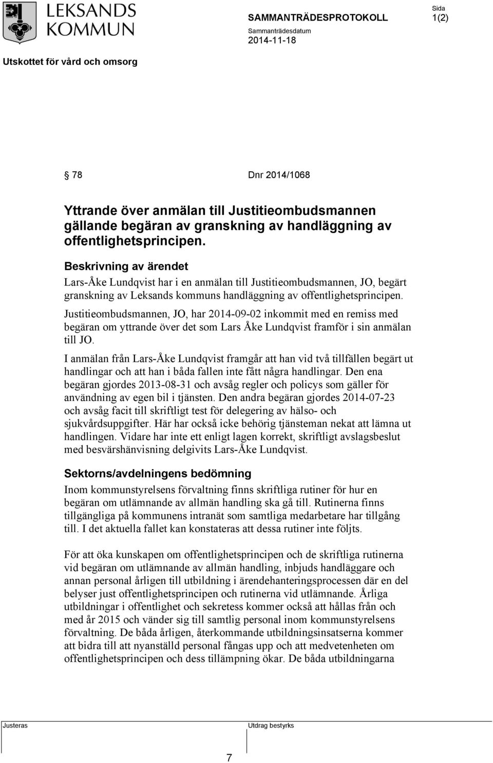 Justitieombudsmannen, JO, har 2014-09-02 inkommit med en remiss med begäran om yttrande över det som Lars Åke Lundqvist framför i sin anmälan till JO.