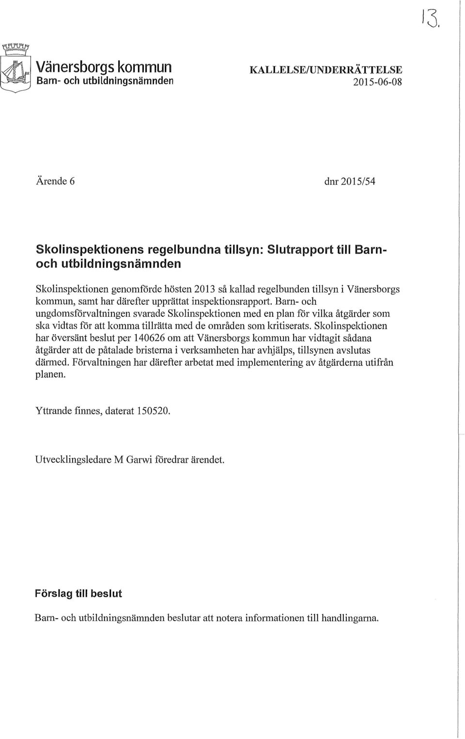 Barn- och ungdomsförvaltningen svarade Skolinspektionen med en plan för vilka åtgärder som ska vidtas för att komma tillrätta med de Olmåden som luitiserats.