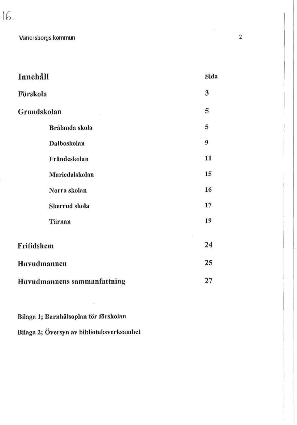 Sida 3 5 5 9 11 15 16 17 19 FritidsheIn Huvu(hnannen Hnvudnlannens