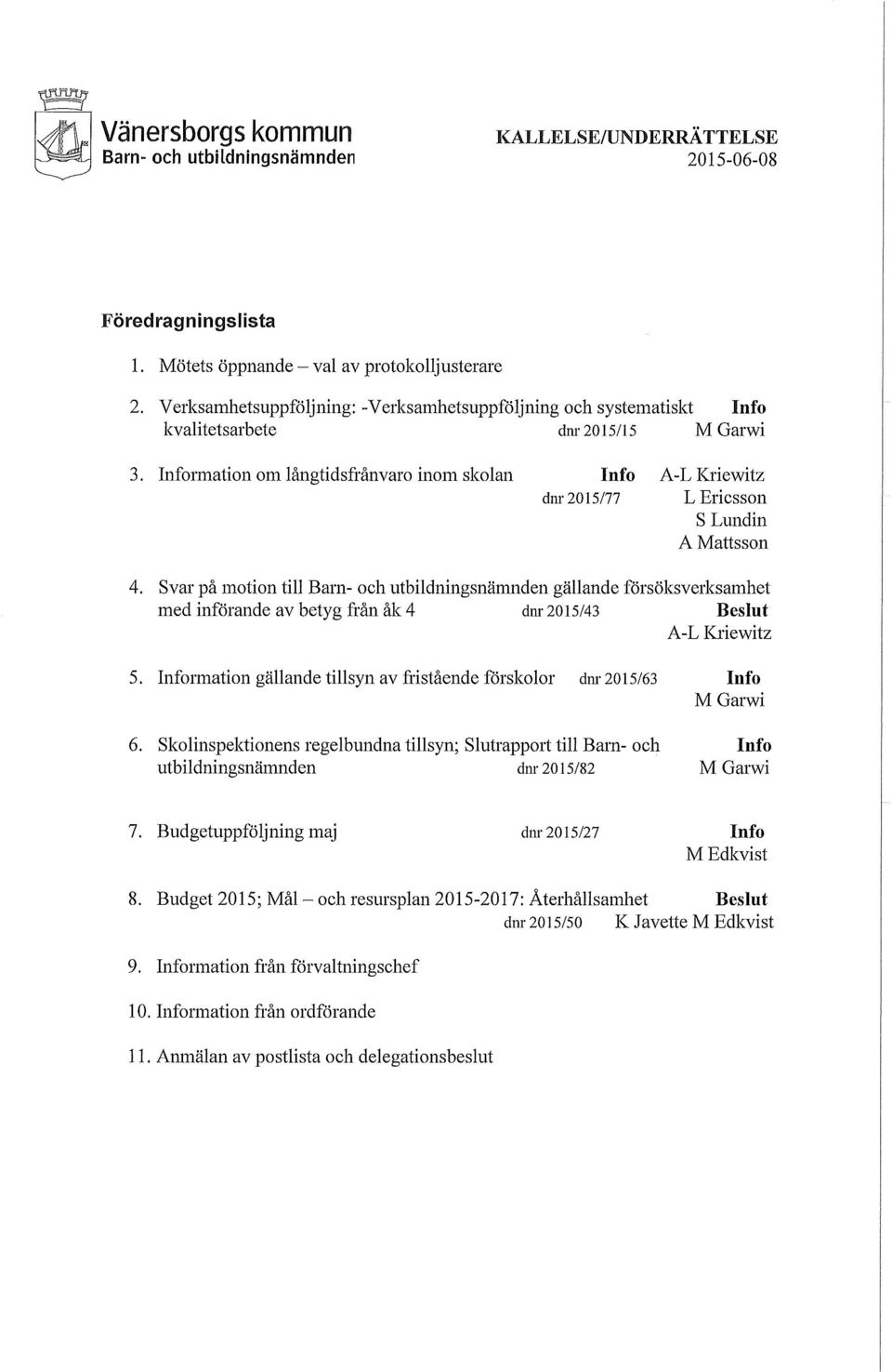 Information om långtidsfrånval'o inom skolan Info A-L Kriewitz dm 2015/77 L Ericsson S Lundin A Mattsson 4.